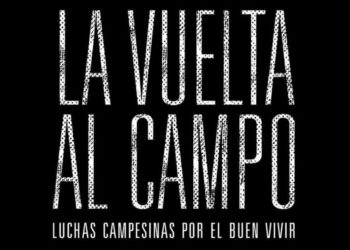 La vuelta al Campo, luchas campesinas por el buen vivir