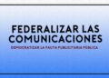 FEDERALIZAR LAS COMUNICACIONES EN DEFENSA DE LA DEMOCRACIA