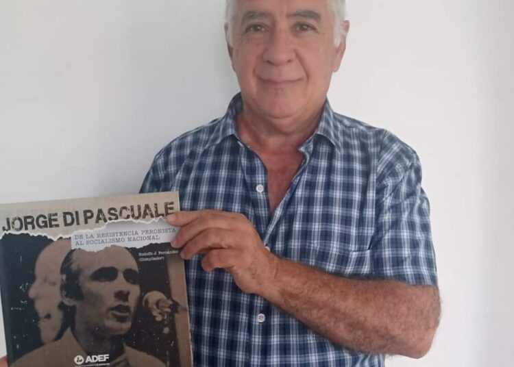 Jorge Di Pascuale. Farmacia, Resistencia Peronista y CGT de los Argentinos, el libro que revaloriza su figura